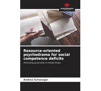 Resource-oriented psychodrama for social competence deficits: Promoting social skills in mental illness