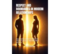 RESPECT AND BOUNDARIES IN MODERN RELATIONSHIPS: BUILDING RELATIONSHIPS BASED ON EQUALITY, RESPECT, AND EMOTIONAL SECURITY
