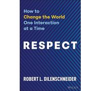Respect: How to Change the World One Interaction at a Time