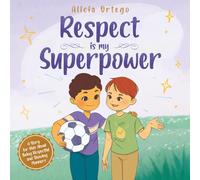 Respect Is My Superpower: A Story for Kids About Being Respectful and Showing Manners for Children Ages 3 to 8