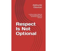 Respect Is Not Optional: An African Father’s Wake-Up Call on Entitlement, Tone, and Raising Children of Character