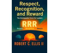 Respect, Recognition, and Reward: The Unstoppable Force for Leaders