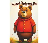 Respect Starts With Me: A Heartwarming Story About Respect, Kindness, Listening, and Good Manners