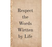 Respect The Words Wirtten by Life. Notebbok: A Minimalist Motivational Notebook for Daily Notes, Journaling, and Quiet