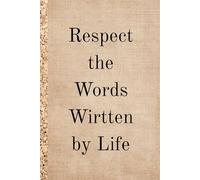Respect The Words Wirtten by Life. Notebbok: A Minimalist Motivational Notebook for Daily Notes, Journaling, and Quiet