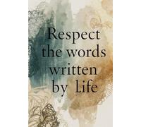 Respect the Words Wirtten by Life. Notebook: A Minimalist Motivational Notebook for Daily Notes, Journaling, and Quiet Progress