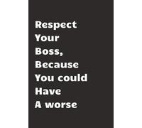 Respect your boss, because you could have a worse: Funny gift idea from colleague (for manager, officer, boss, president)