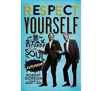 Respect Yourself: Stax Records and the Soul Explosion