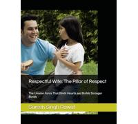 Respectful Wife: The Pillar of Respect: The Unseen Force That Binds Hearts and Builds Stronger Bonds