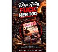 Respectfully, Fuck Her Too: The Other Side of Love, Loss & Questionable Decisions