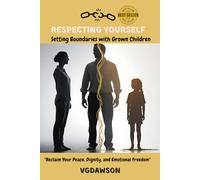 Respecting Yourself Setting Boundaries with Grown Children: Reclaim Your Peace, Dignity and Emotional Freedom