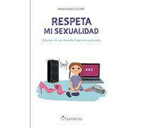 Respeta mi sexualidad: Educar en un mundo hipersexualizado (Spanish Edition)