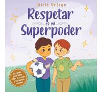 Respetar es mi superpoder: Un cuento para niños de 3 a 8 años sobre el respeto y los buenos modales