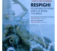 RESPIGHI; FOUNTAINS OF ROME, PINES OF ROME, THE BIRDS - TADAAKI OTAKA, PATRICK THOMAS - BBC