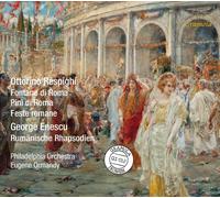 Philadelphia Orchestra; Eugene Ormandy - Ottorino Respighi: Fontane di Roma; Pini di Roma; Feste romane; George Enescu: Rumanische Rhapsodien
