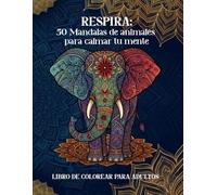 Respira: 50 Mandalas de animales para calmar tu mente: Libro de colorear para adultos con motivos de animales dibujados a mano en estilo mandala y frases de motivación