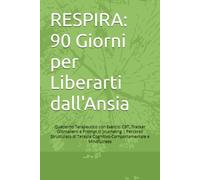 RESPIRA: 90 Giorni per Liberarti dall'Ansia: Quaderno Terapeutico con Esercizi CBT, Tracker Giornaliero e Prompt di Journaling | Percorso Strutturato di Terapia Cognitivo-Comportamentale e Mindfulness