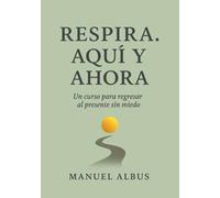 Respira. Aquí y ahora”: Curso emocional para reconectar contigo mismo y encontrar paz en el momento presente
