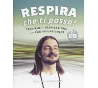 Respira che ti passa! Tecniche di respirazione per l'autoguarigione. Con CD Audio