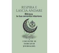 RESPIRA E LASCIA ANDARE: RITROVA LA TUA SERENITA' INTERIORE