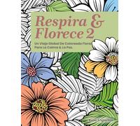 Respira & Florece 2: Un Viaje Global de Coloreado Floral para la Calma y la Paz