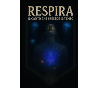 Respira:: Il Canto che Precede il Tempo