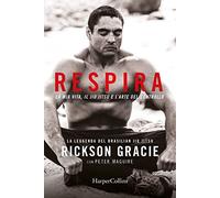 RESPIRA. LA MIA VITA, IL JIU-JITSU E L'ARTE DEL CONTROLLO - GRACIE RICKSON -