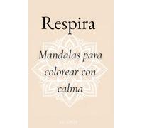 Respira: Mandalas para colorear con calma
