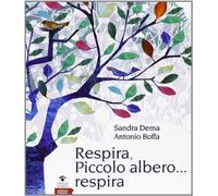 Respira, piccolo albero... respira. Ediz. illustrata