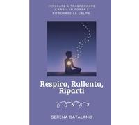 Respira, Rallenta, Riparti: Come comprendere e trasformare l’ansia in forza: una guida per adolescenti (e genitori) per ritrovare fiducia ed equilibrio interiore. (Serie Crescere Insieme Vol. 3)
