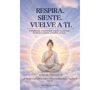 Respira. Siente. Vuelve a ti.: Comprende tu ansiedad, regula tu sistema nervioso y vuelve a sentirte en paz con 38 técnicas del Método Dharma360 (Spanish Edition)