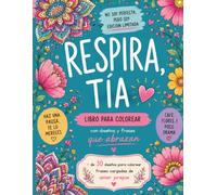 RESPIRA, TÍA. Más de 30 diseños diferentes que te ayudan a volver a ti, a conectar contigo.: Libro de colorear para adultos con flores, mandalas ... para desconectar del estrés y volver a ti.