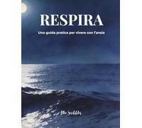 RESPIRA: Una guida pratica per vivere con l'ansia