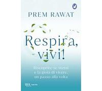 Respira, vivi! Riscoprire se stessi e la gioia di vivere, un passo alla volta