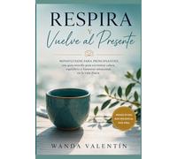 Respira y Vuelve al Presente: Mindfulness para principiantes: una guía sencilla para encontrar calma, equilibrio y bienestar emocional en la vida diaria