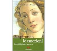 Respirando le emozioni. Psicofisiologia del benessre - Lo Iacono Antonio, ...