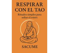 Respirar con el Tao: Rituales simples para soltar el estrés
