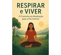 Respirar e Viver: O Caminho da Meditação para a Paz Interior