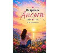 Respirare ancora: 180 riflessioni per tornare a te stessa