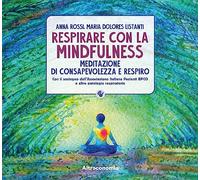 Respirare con la mindfulness. Meditazione di consapevolezza e respiro