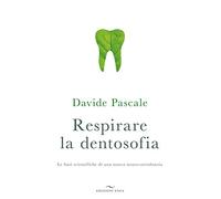 Respirare la dentosofia. Le basi scientifiche di una nuova neuro-ortodonzia