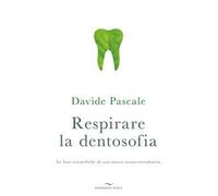 Respirare la dentosofia. Le basi scientifiche di una nuova neuro-ortodonzia