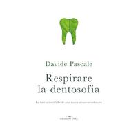 Respirare la dentosofia. Le basi scientifiche di una nuova neuro-ortodonzia [Pap
