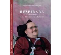 Respirare. La tracheotomia: scelta e sfida per una vita indipendente