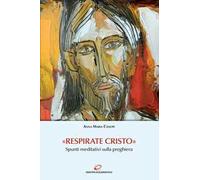 «Respirate Cristo». Spunti meditativi sulla preghiera