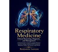 Respiratory Medicine: Clinical Reasoning, Diagnosis, and Management: A Practical Guide to Dyspnea, Cough, Pulmonary Function Testing, Asthma, COPD, ... Respiratory Failure, and Chronic Lung Disease