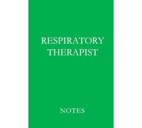 Respiratory Therapist Notes Green: Professional Lined Journal for Respiratory Therapists, RT Students, and Pulmonary Care Documentation