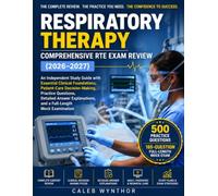 RESPIRATORY THERAPY COMPREHENSIVE RTE EXAM REVIEW (2026-2027): An Independent Study Guide with Essential Clinical Foundations, Patient-Care ... and a Full-Length Mock Examination