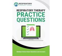 Respiratory Therapy Practice Questions: 480+ Multiple Choice Exam Questions and Answers