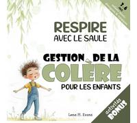 Respire avec le Saule: Une histoire apaisante et des outils pratiques pour aider votre enfant à gérer sa colère et calmer ses émotions en cas de crise